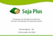 Programa de Gestão Econômica, Social e Ambiental da Soja ......• Linha de crédito especial para os participantes do Soja Plus em Construções Rurais. SOJA PLUS NA EUROPA •