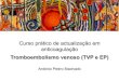 Tromboembolismo venoso (TVP e EP) ... Tromboembolismo venoso (TVP e EP) António Pedro Machado! Características clínicas Pontos Score Neoplasia maligna tratada nos últimos 6 meses