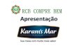 Apresentação do PowerPointdoccdn.simplesite.com/d/00/1c/284289733220375552... · RCB ; Rat-am's Mar Nossa História Fundada em 1994, a Karam's Mar é uma empresa especializada na