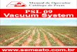 PSL 09 Vacuum System - Dall Oglio...Semeato S/A Industria e Comércio - Rua Camilo Ribeiro 190 - Passo Fundo - RS - Brasil CEP 99060-000 Fone: (54) 21032400 – SAC +55 (54) 2103 2400