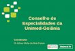 Conselho de Especialidades da Unimed-Goiânia · 2017-02-21 · Poderão participar das reuniões do Conselho de Especialidades os componentes da Diretoria, Conselho de Administração,