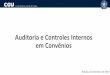 Auditoria e Controles Internos em Convêniosplataformamaisbrasil.gov.br/images/docs/eventos/2019/... · 2019-09-10 · Controles Internos Independente e Objetiva Avaliação Consultoria