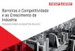 Barreiras à Competitividade e ao Crescimento da Indústria · Fonte: Pesquisa Rumos da Indústria Paulista / FIESP Elaboração: FIESP Barreiras à competitividade e ao crescimento