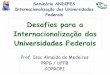 Desafios para a Internacionalização das Universidades Federais · Declaração da UNESCO - 1998 • Os líderes das instituições de ensino superior, com o apoio de todos os membros
