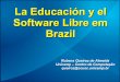 La Educación y el Software Libre em Brazil · (7ª Edição em 2006) Telecentros da Prefeitura de São Paulo (Toda esta Gente) Código Livre () Univates () – Migração de grande