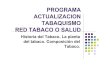 PROGRAMA ACTUALIZACION TABAQUISMO RED ... RED TABACO O SALUD Historia del Tabaco. La planta del tabaco