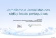 Jornalismo e Jornalistas das rádios locais portuguesasc3i.ipportalegre.pt/uploads/Jornalismo.pdf · 2015-06-05 · Jornalismo e rádios locais “O número de profissionais de rádio