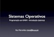 Sistemas Operativos - FEUPrma/SOPE/at/T01.pdf · 2009-09-22 · Agenda • programa de computador • introdução aos processos e threads • do código fonte ao binário • ferramentas