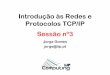 Introdução às Redes e Protocolos TCP/IP Sessão nº3lisboa.lip.pt/computing/publications/tcpip_v2_sessao_3.pdf · dados. O uso do campo tipo permite que múltiplos protocolos possam