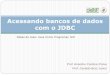 Acessando bancos de dados com o JDBCgeraldo/poo/10.0JDBC.pdf · Introdução Um banco de dados é uma coleção organizada de dados. Um sistema de gerenciamento de bancos de dados