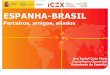 ESPANHA-BRASIL · 2019-11-18 · 18 FORTALEZAS DA ESPANHA COMO SÓCIO PARA O BRASIL Importante fluxo de investimento espanhol no Brasil Fuente: Datacomex, Secretaría de Estado de