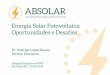 Energia Solar Fotovoltaica: Oportunidades e Desafios...• Leilão de energia solar de Pernambuco (12/2013). • LER de 2014, com produto específico para a fonte solar (31/10/2014)