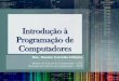 Introdução à Programação de Computadores · Aula 1 Apresentação da Disciplina 23/08/2017 Introdução à Programação de Computadores: Msc. Daniele C. Oliveira 2