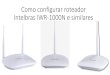 Como configurar roteador Intelbras IWR-1000N e similares · 2019. 1. 30. · Intelbras IWR-1000N e similares. 1º passo: Conecte o cabo de rede no seu modem (porta LAN) ao seu roteador