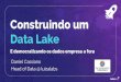 Construindo um Data Lake - Store & Retrieve Data …...2018/12/17  · 5 14,3 bi 10 Receita bruta 2017 3 Milhões de clientes ativos Milhões de cartões Luiza 950 Lojas +30% Participação