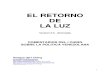 EL RETORNO DE LA LUZ · Este Prologo de esta Versión (El Retorno de la Luz Versión 2.0 – Abreviada) fue preparado por uno de los más destacados historiadores y politólogos venezolanos