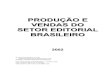 PRODUÇÃO E VENDAS DO SETOR EDITORIAL …cbl.org.br/site/wp-content/uploads/2016/07/Producao-e...O relatório de PRODUÇÃO E VENDAS DO SETOR EDITORIAL BRASILEIRO – 2002 é o novo