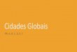 Cidades Globais - profmarianageografia.files.wordpress.com · CIDADES GLOBAIS Aglomerações urbanas que concentram intensos fluxos de pessoas, mercadorias, informações e capital