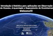 Introdução à Robótica para aplicações em Observação do ... · do Oceano, Arqueologia e Mapeamento de Ecosistemas Laboratório de Sistemas e Tecnologias Subaquáticas Porto