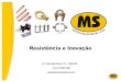 Resistência e Inovação - MS Artefatos de Metal Ltdamsartefatos.com.br/images/catalogo/1.pdfA MS Artefatos de Metal Ltda. é uma empresa com mais de 15 anos de mercado, inicialmente
