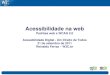 Padrões web e WCAG 2.0 Acessibilidade Digital - Um Direito ...€¦ · Acessibilidade na web Padrões web e WCAG 2.0 Acessibilidade Digital - Um Direito de Todos 21 de setembro de