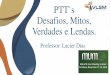 PTT`s Desafios, Mitos, Verdades e Lendas.mum.mikrotik.com/presentations/BR14/lacier.pdf · Desafios, Mitos, Verdades e Lendas. MikroTik User Meeting in Brazil Fortaleza, November