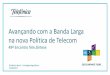 Avançando com a Banda Larga na nova Política de Telecom · 2017. 8. 23. · serviços de conexão à Internet Portaria 4.420 cria o Grupo de Trabalho Anatel-MCTIC Objetivo: 