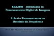 SEL5895 -Introdução ao Processamento Digital de …iris.sel.eesc.usp.br/sel5895/Aula 6 - Processamento do...Aula 6 –Processamento no Domínio da Frequência SEL5895 -Introdução