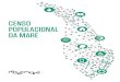 CENSO POPULACIONAL DA MARÉCENSO POPULACIONAL DA MARÉ O Censo Maré é uma iniciativa da Redes da Maré, articulada em seu eixo de trabalho denominado Desenvolvimento Territorial.Realizado
