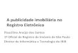 Apublicidadeimobiliáriano RegistroEletrônico · 2016. 9. 27. · Apublicidade"imobiliária"no"" Registro"Eletrônico" Flauzilino"Araújo"dos"Santos" 1º"Oﬁcial"de"Registro"de"Imóveis"de"São"Paulo"