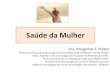 Saúde da Mulher - cengisa.com.brcengisa.com.br/wp-content/uploads/2019/05/AULA-SAUDE-DA-MULH… · Professora Titular de Ginecologia da Escola Bahiana de Medicina e Saúde Pública