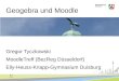 Geogebra und Moodle · 2017. 6. 28. · Geogebra und Moodle Gregor Tyczkowski MoodleTreff (BezReg Düsseldorf) Elly-Heuss-Knapp-Gymnasium Duisburg. Der Einstieg
