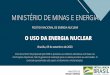 MME - Energia Nuclear · 1 day ago · MME - Energia Nuclear C O N J U N T U R A A T U A L N O B R A S I L-Relações institucionais - AIEA, NEA, AIE, ABAC, Comitê Br&Arg.-Associações