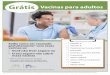 Grátis Vacinas para adultos - EZIZvacinas se: • Você não tiver seguro ou • O seu seguro não cobrir essas vacinas * Não há cobrança para ser vacinado, nem pelo custo da vacina