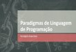 Paradigmas de Linguagem de Programação - Ariel Diasarieldias.com/material/2019-1/PLP/Aula5.pdf · 2020. 6. 5. · São estruturas da linguagem capazes de tratarem vários comandos