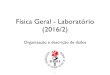 Física Geral - Laboratório (2016/2)dfnae.fis.uerj.br/twiki/pub/DFNAE/FisicaGeralTurma06Lab... · 2017. 5. 5. · 3.Média quadrática: raiz quadrada da média dos quadrados dos