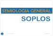 SEMIOLOGIA GENERAL SOPLOS - UTP€¦ · SEMIOLOGIA GENERAL SOPLOS 1 Dr. Carlos E Nieto G. 25/09/2012 . SOPLOS (Laennec). Obedece a las Vibraciones generadas por Flujo sanguíneo turbulento