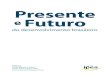 Presente e Futuro - IPEArepositorio.ipea.gov.br/bitstream/11058/3230/1/Presente e futuro do... · e Futuro do desenvolvimento brasileiro. O livro promove uma atualização do debate