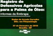 Registro de Defensivos Agrícolas para a Palma de Óleo · do Coco e do Óleo de Palma com o ‘GT – Minor Crops’. Agosto de 2013 (Brasília – DF) Apresentações das demandas