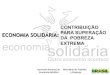 CONTRIBUIÇÃO ECONOMIA SOLIDÁRIA: PARA SUPERAÇÃO DA …reciprocamente.eurosocial-ii.eu/assets/brasil... · DESAFIOS PARA AS POLÍTICAS DE ECONOMIA SOLIDÁRIA NO PLANO BRASIL SEM