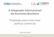 A integração Internacional da Economia Brasileira · tributários, reduzir os custos acessórios no cumprimento das exigências ... - reduzir custo das importações de intermediários