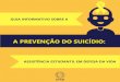 A PREVENÇÃO DO SUICÍDIOedoc.ufam.edu.br/bitstream/123456789/2162/1/Guia sobre... · 2019. 8. 20. · Neste Guia você encontrará informações essenciais sobre o suicídio, como
