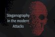 Steganography In the modern Attacksciber.sejalivre.org/steganography.pdf · WTF is Steganography? Types of Steganography. link do vídeo: . Steganography Implementations. Steganography