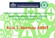 Aula 3. Normas ABNT · NBR 31000: Gestão de riscos — Princípios e diretrizes Associação Brasileira de Normas Técnicas - ABNT A ABNT NBR ISO 31000 foi elaborada pela Comissão