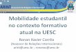 (Assessor de Relações Internacionais) arint@uesc.br ; … · 2020. 3. 10. · Desenvolvimento linguístico Vivência de novas experiências ... •Apoia os programas de internacionalização