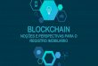 BLOCKCHAIN · 2017. 10. 13. · Blockchain é uma tecnologia de estruturação de bancos de dados, por meio da qual se cria uma rede colaborativa de distribuição da escrituração