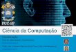 Ciência da Computação - PUC-SP - Pontifícia Universidade Católica de …jarakaki/lic/Apresentacao Calouros... · 2020. 2. 19. · FFC - Fundamentos de Fisica para Computação