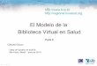 El Modelo de la Biblioteca Virtual en Salud · Fases de Evolución de la BVS • Puesta en marcha o piloto: Debate, articulación y gestión entre los productores, intermediarios