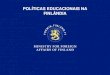 POLÍTICAS EDUCACIONAIS NA FINLÂNDIA · 24.4.2012 7 DIRETRIZES POLÍTICAS CENTRAIS • A educação é o fator mais importante da grandeza de uma nação. • Ensino básico gratuito