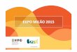EXPO MILÃO 2015 - gov.br€¦ · EXPO Digital Milhõés dé usuários em ambiente digital . MILANO 2015 FEEDING THE PLANET NERGY FOR LIFE . FEEDING THE PLANET ENERGY FOR LIFE Crasj(